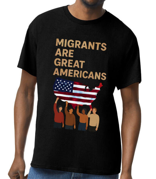 Migrants Are Great Americans T-Shirt